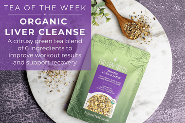 Organic Liver Cleanse | Tea of the Week - Full Leaf Tea Company