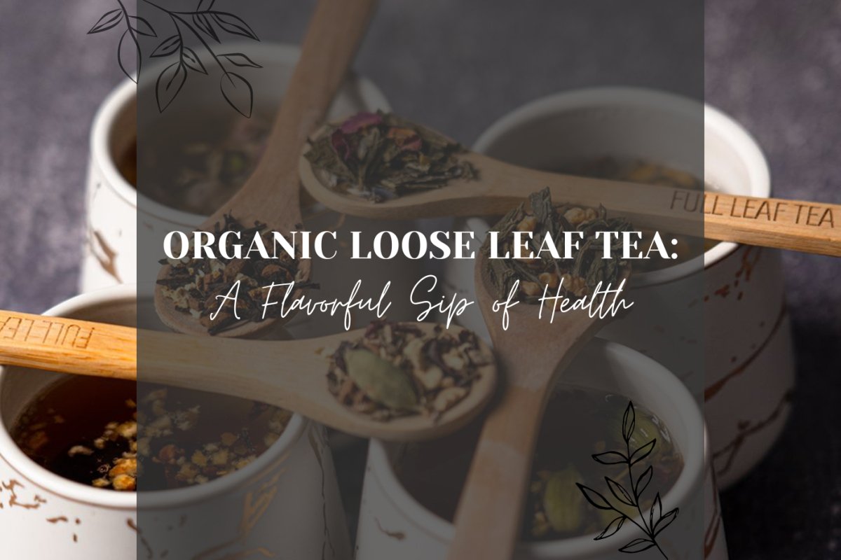 Lef Tea The Delicious World of Organic Loose Leaf Tea: A Sip of Health and Fla ...