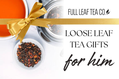 Loose Leaf Tea Gifts for Him - Full Leaf Tea Company