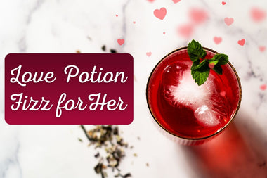 Love Potion Fizz For Her - Full Leaf Tea Company