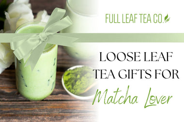 Loose Leaf Tea Gifts for the Matcha Lover - Full Leaf Tea Company