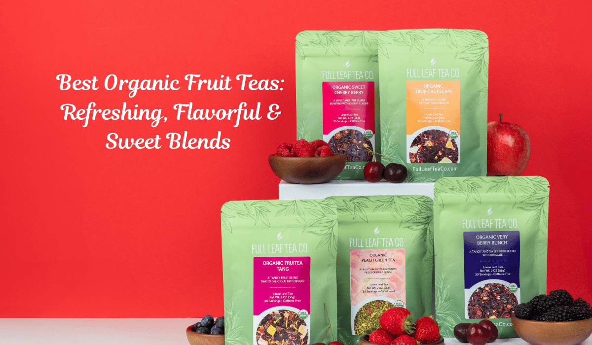 Best Organic Fruit Teas: Refreshing & Sweet Blends to Try – Full Leaf ...