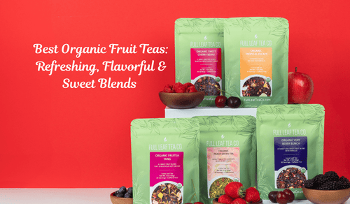 Best Organic Fruit Teas: Refreshing &  Sweet Blends to Try - Full Leaf Tea Company