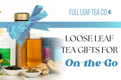 Loose Leaf Tea Gifts for On The Go - Full Leaf Tea Company