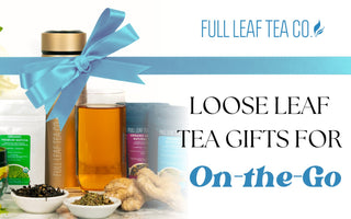 Loose Leaf Tea Gifts for On The Go - Full Leaf Tea Company