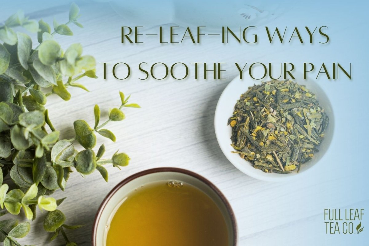 Re-Leaf-ing Ways to Soothe Your Pain 🍃 🌧️ - Full Leaf Tea Company