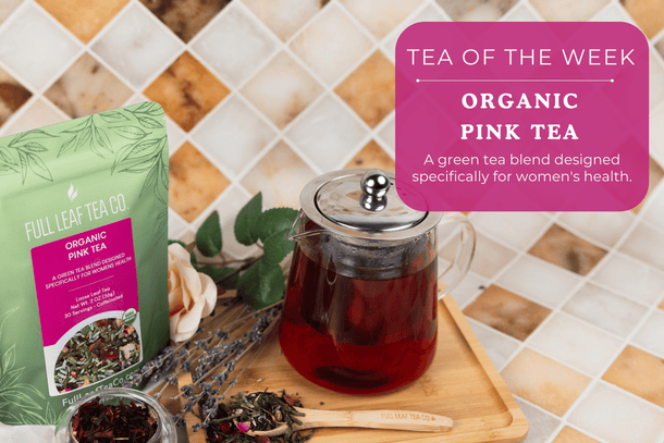 Supporting Female Health: Why Organic Pink Tea is Your New Go-To - Full Leaf Tea Company
