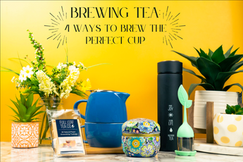 Brewing Tea: 4 Ways To Brew The Perfect Cup