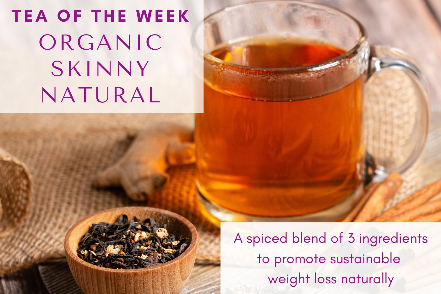 Organic Skinny Natural | Tea of the Week - Full Leaf Tea Company