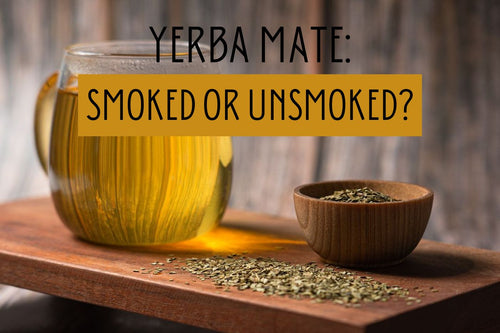 Yerba Mate: Smoked or Unsmoked🧉  | Health Benefits and More - Full Leaf Tea Company