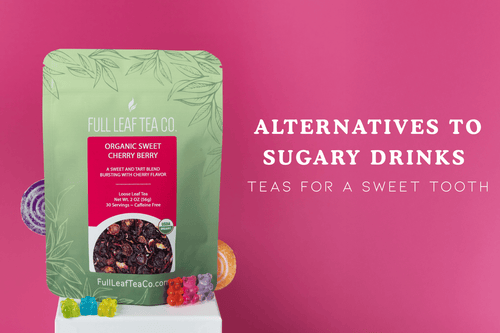 Alternatives to Sugary Drinks - Teas for a Sweet Tooth - Full Leaf Tea Company