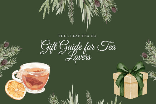 Gift Guide for Tea Lovers - Full Leaf Tea Company