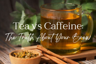 Tea vs Caffeine: The Truth About Your Brew - Full Leaf Tea Company