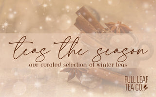 Teas the Season: Our Curated Collection of Winter Teas - Full Leaf Tea Company