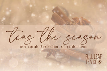 Teas the Season: Our Curated Collection of Winter Teas - Full Leaf Tea Company