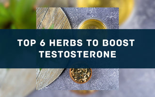 Top 6 Herbs to Boost Testosterone - Full Leaf Tea Company
