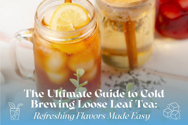 The Ultimate Guide to Cold Brewing Loose Leaf Tea - Full Leaf Tea Company