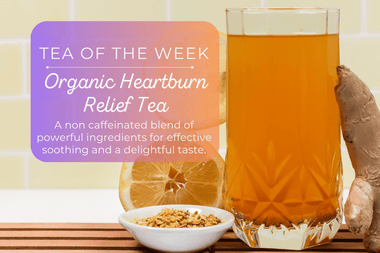 Organic Heartburn Relief Tea | Tea of the Week - Full Leaf Tea Company