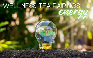 Wellness Tea Pairings for Energy - Full Leaf Tea Company