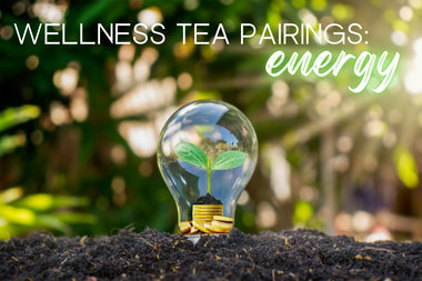 Wellness Tea Pairings for Energy - Full Leaf Tea Company