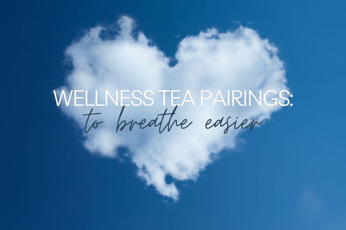 Wellness Tea Pairings to Breathe Easier - Full Leaf Tea Company