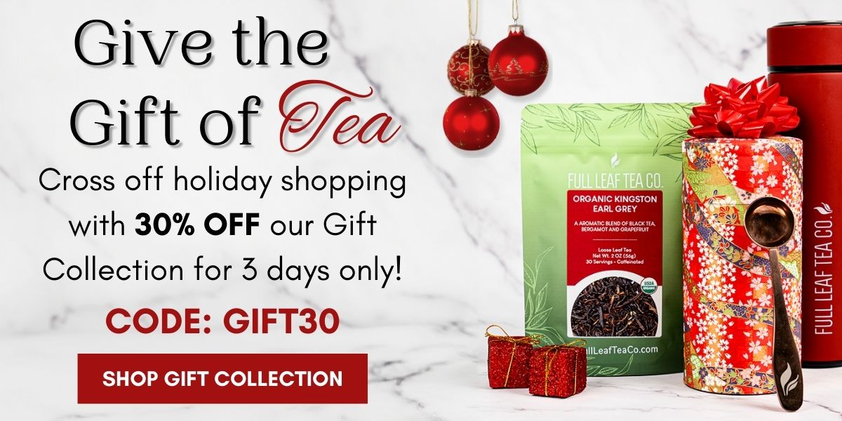 Give the Gift of Tea! Save 30% Off On Our Gift Collection!