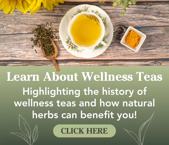 Banner showcasing an image of a teacup and ingredients. Text says: Learn About Wellness Teas. Click Here button to learn more.