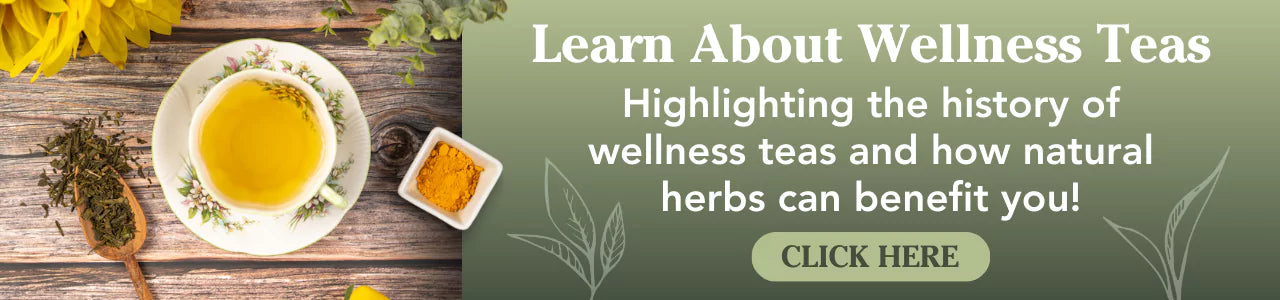 Banner showcasing an image of a teacup and ingredients. Text says: Learn About Wellness Teas. Click Here button to learn more.